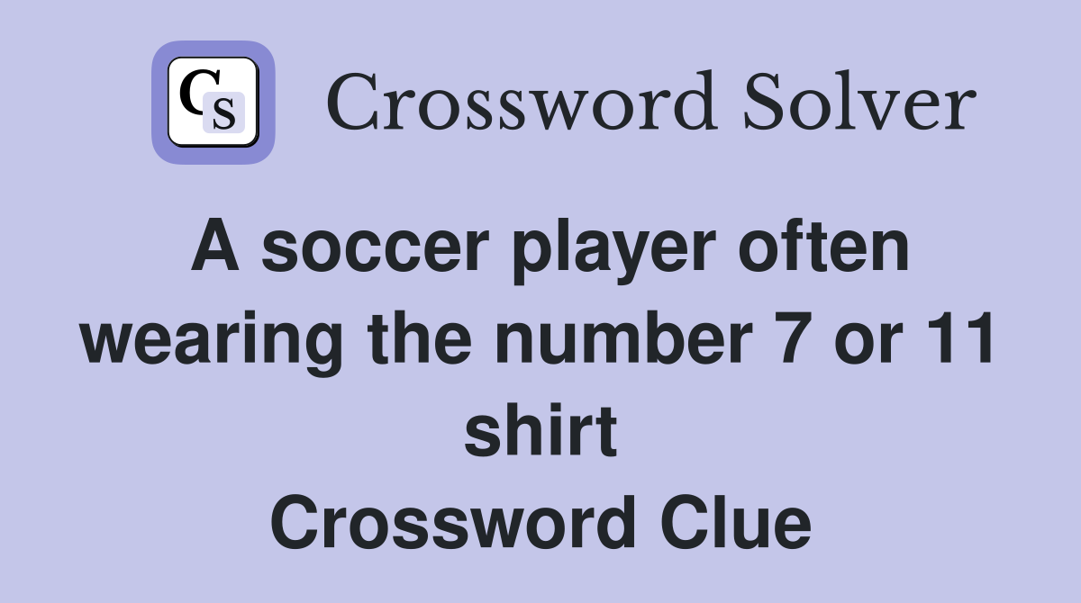 A soccer player often wearing the number 7 or 11 shirt Crossword Clue