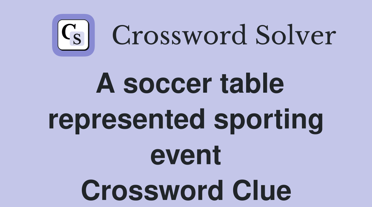 A soccer table represented sporting event Crossword Clue