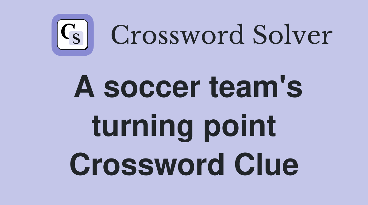 A soccer team's turning point Crossword Clue