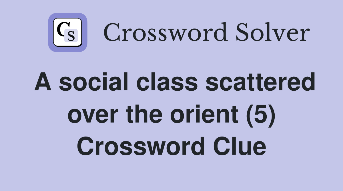 A social class scattered over the orient (5) Crossword Clue