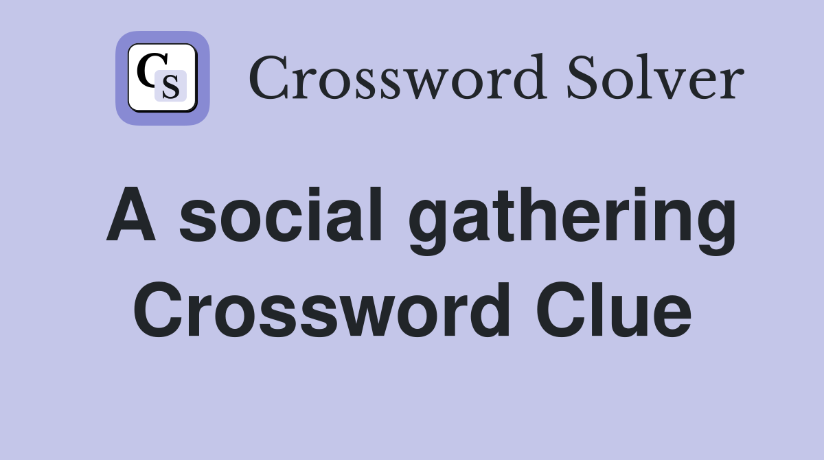 A social gathering Crossword Clue