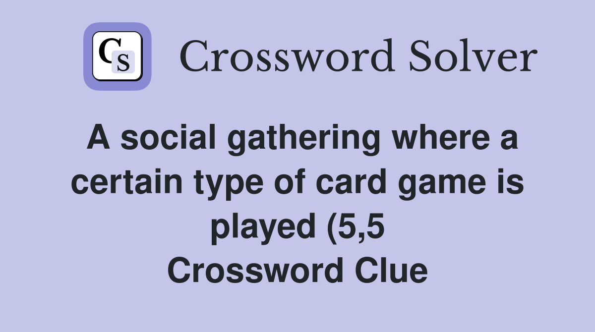 A social gathering where a certain type of card game is played (5 5 A social gathering where a certain type of card game is played (5 5