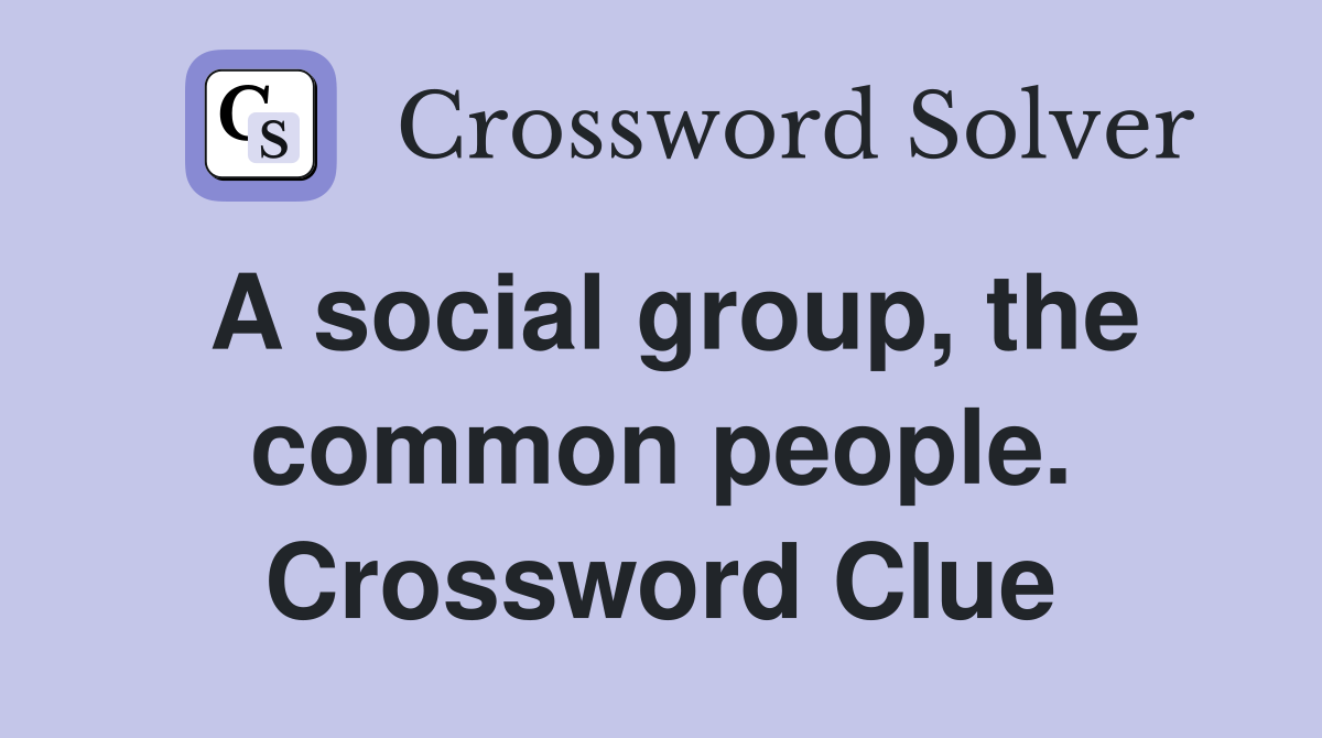 A social group, the common people. Crossword Clue