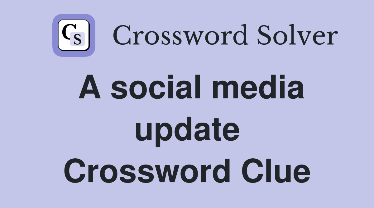 A social media update Crossword Clue