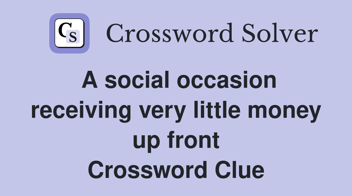 A social occasion receiving very little money up front Crossword Clue