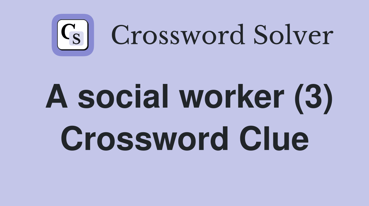 A social worker (3) Crossword Clue