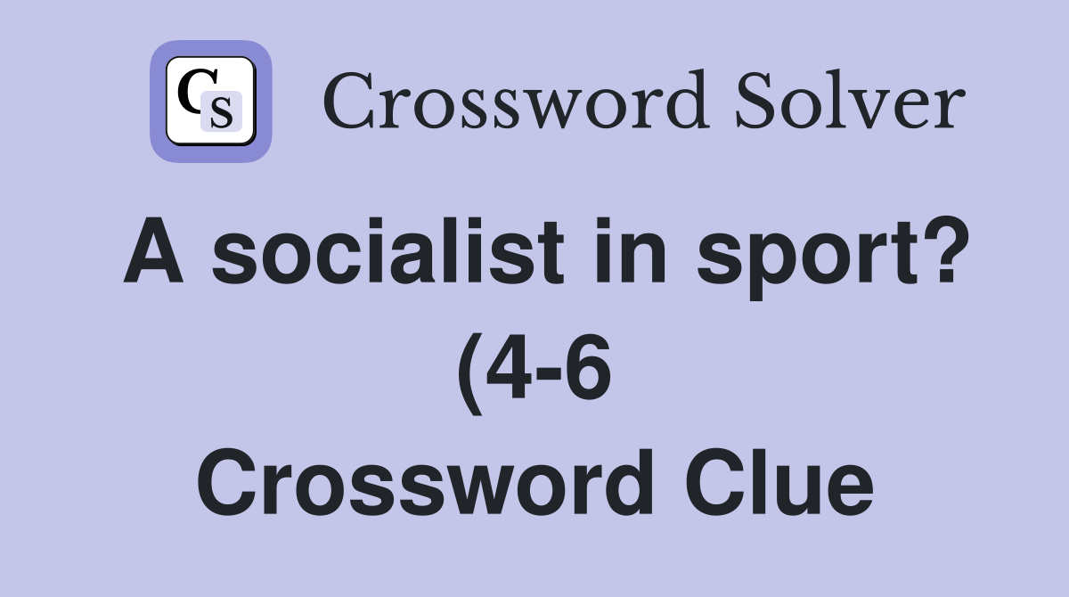 A socialist in sport? (4 6) Crossword Clue Answers Crossword Solver A socialist in sport? (4 6) Crossword Clue Answers Crossword Solver