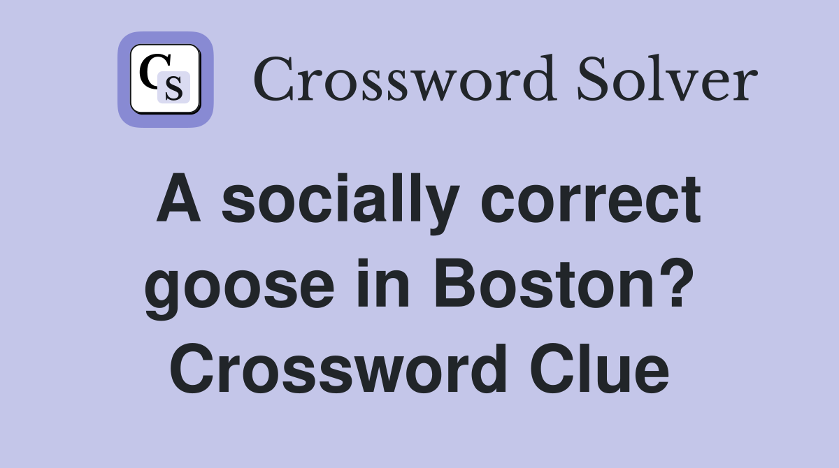 A socially correct goose in Boston? Crossword Clue