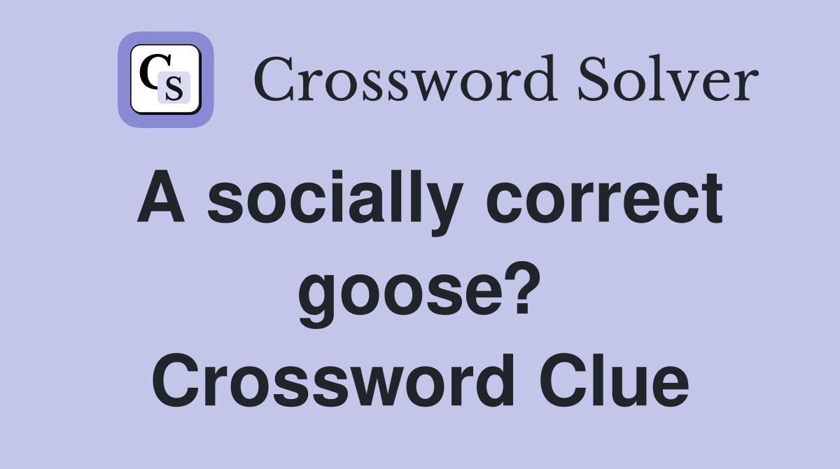 A socially correct goose? Crossword Clue