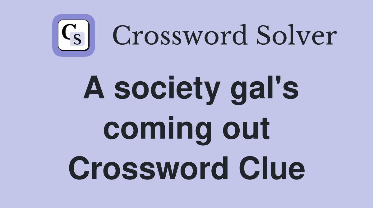 A society gal's coming out Crossword Clue