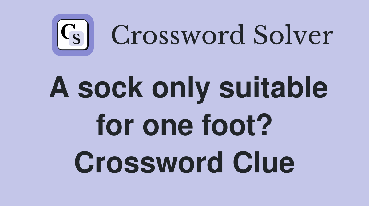 A sock only suitable for one foot? Crossword Clue