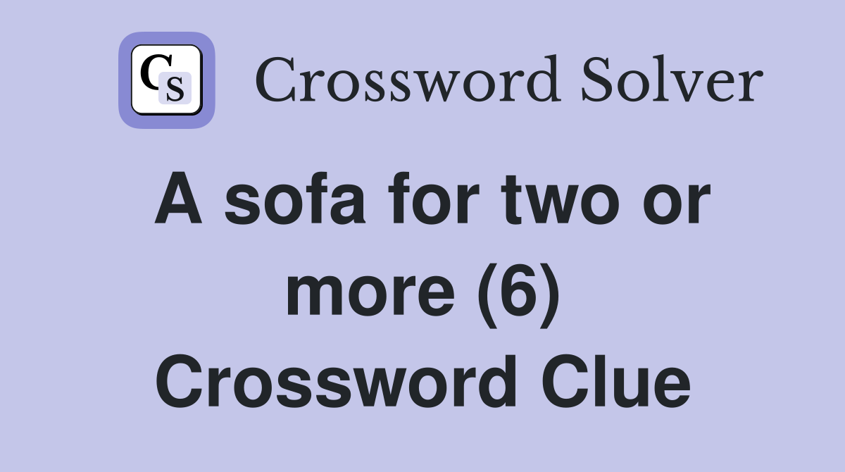 A sofa for two or more (6) Crossword Clue