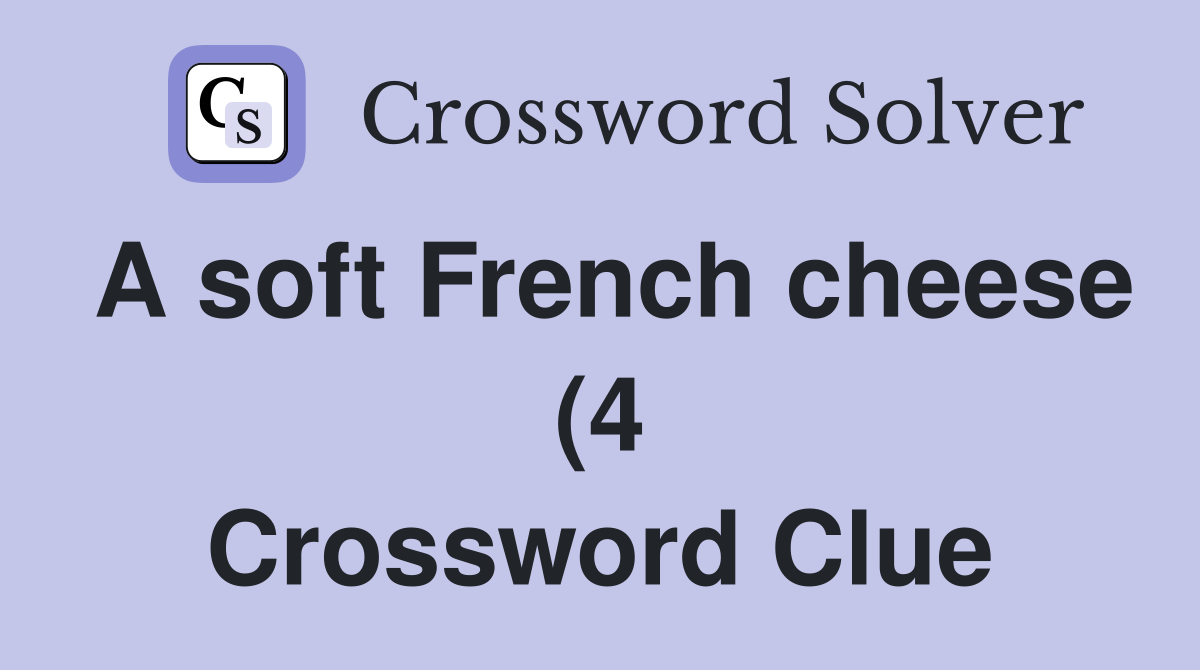 A soft French cheese (4) Crossword Clue Answers Crossword Solver A soft French cheese (4) Crossword Clue Answers Crossword Solver
