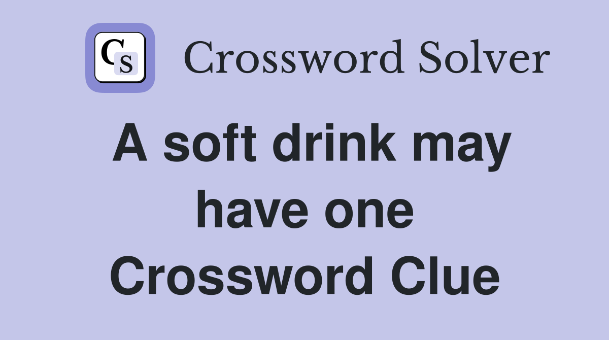 A soft drink may have one Crossword Clue