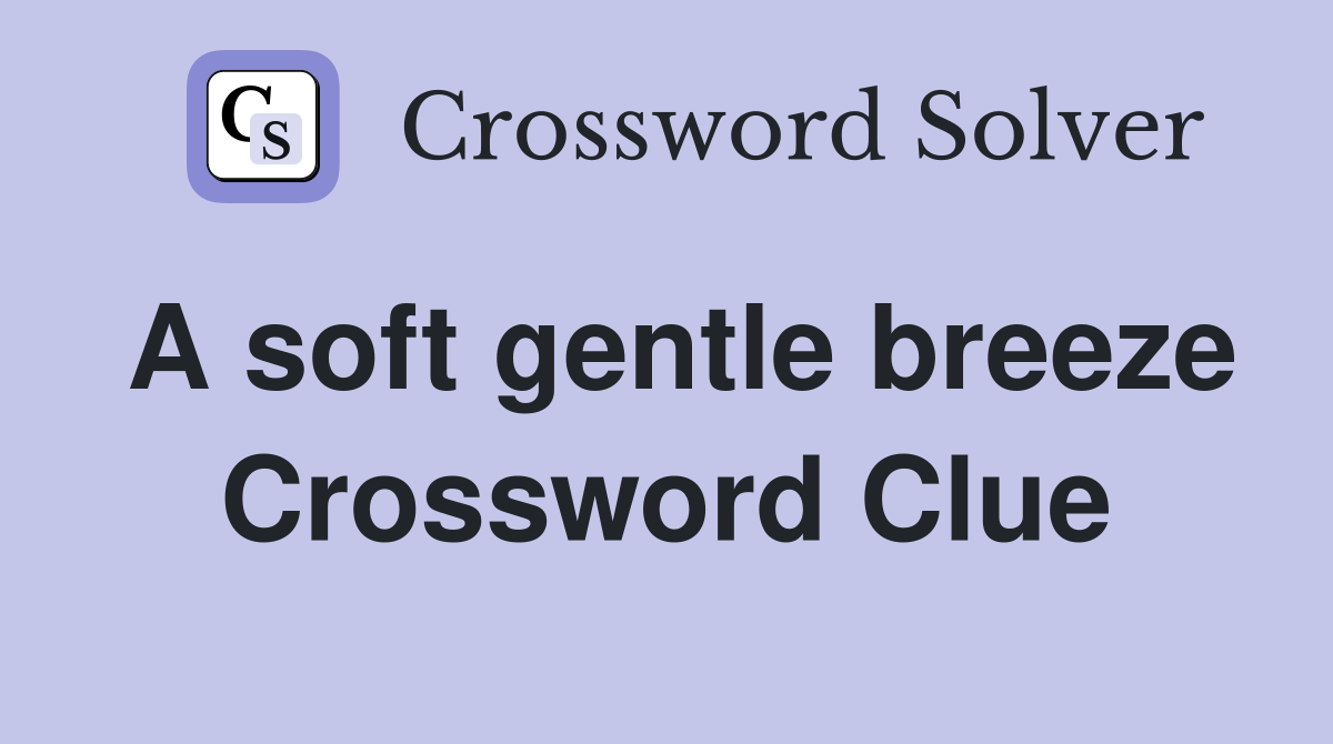 A soft gentle breeze Crossword Clue