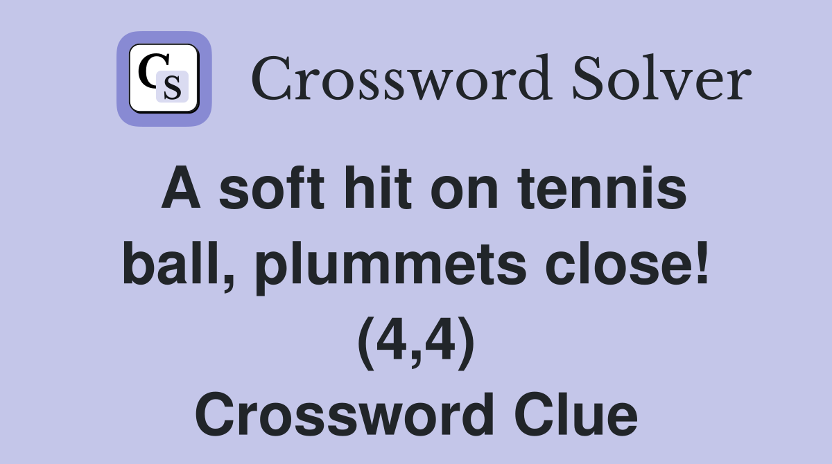 A soft hit on tennis ball, plummets close! (4,4) Crossword Clue