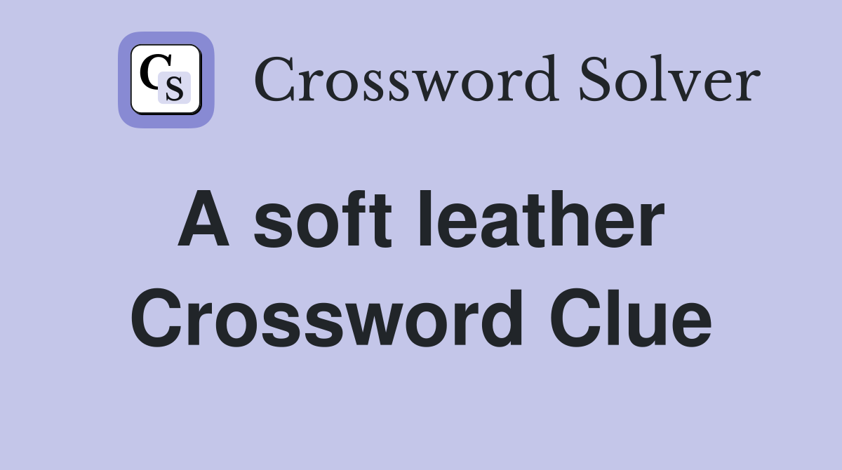 A soft leather  Crossword Clue