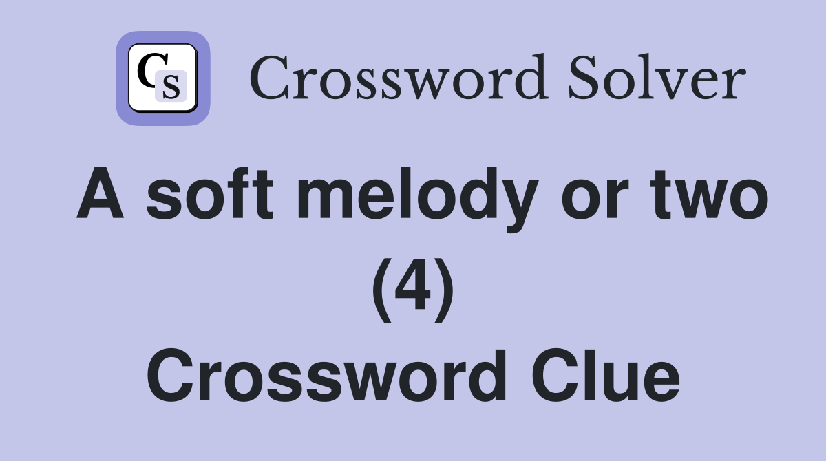 A soft melody or two (4) Crossword Clue