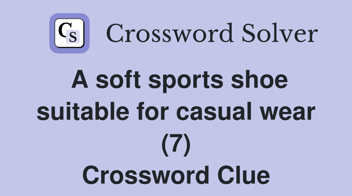 A soft sports shoe suitable for casual wear (7) Crossword Clue