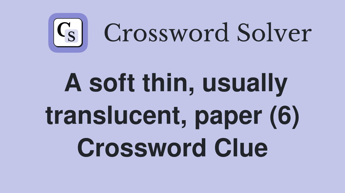 A soft thin, usually translucent, paper (6) Crossword Clue