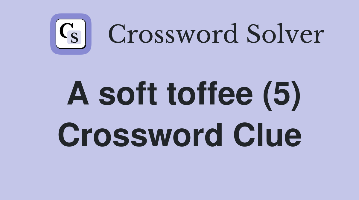 A soft toffee (5) Crossword Clue