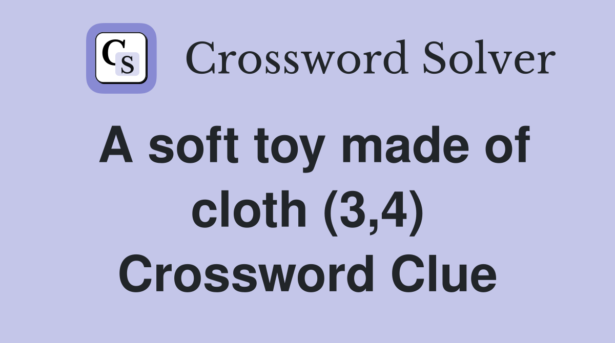 A soft toy made of cloth (3,4) Crossword Clue