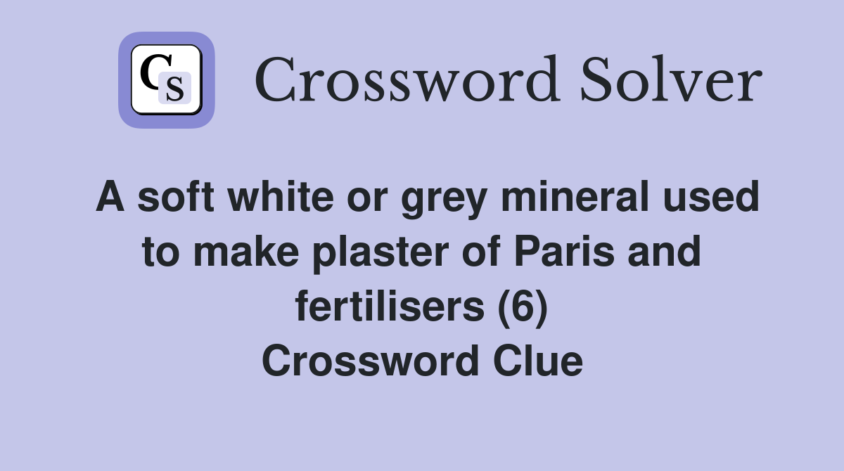 A soft white or grey mineral used to make plaster of Paris and ...