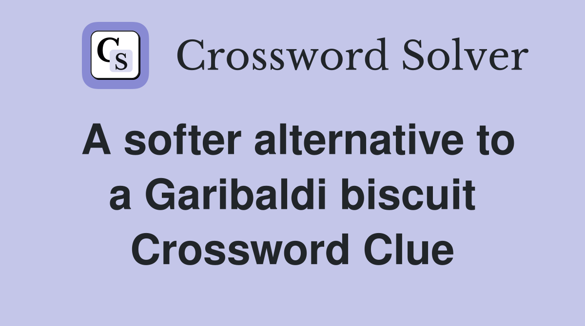 A softer alternative to a Garibaldi biscuit Crossword Clue