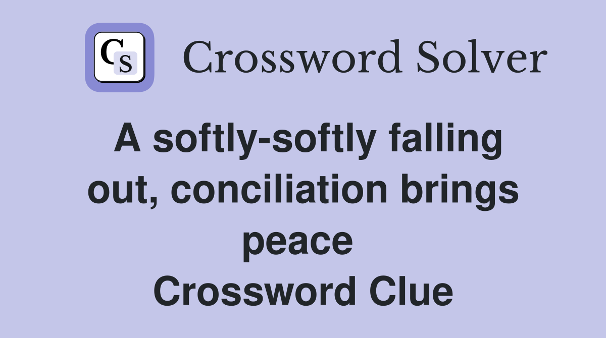A softly-softly falling out, conciliation brings peace  Crossword Clue