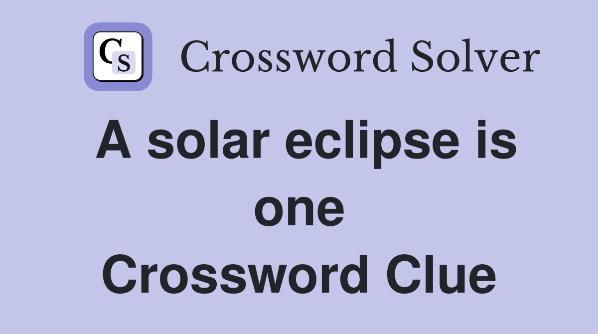 A solar eclipse is one Crossword Clue