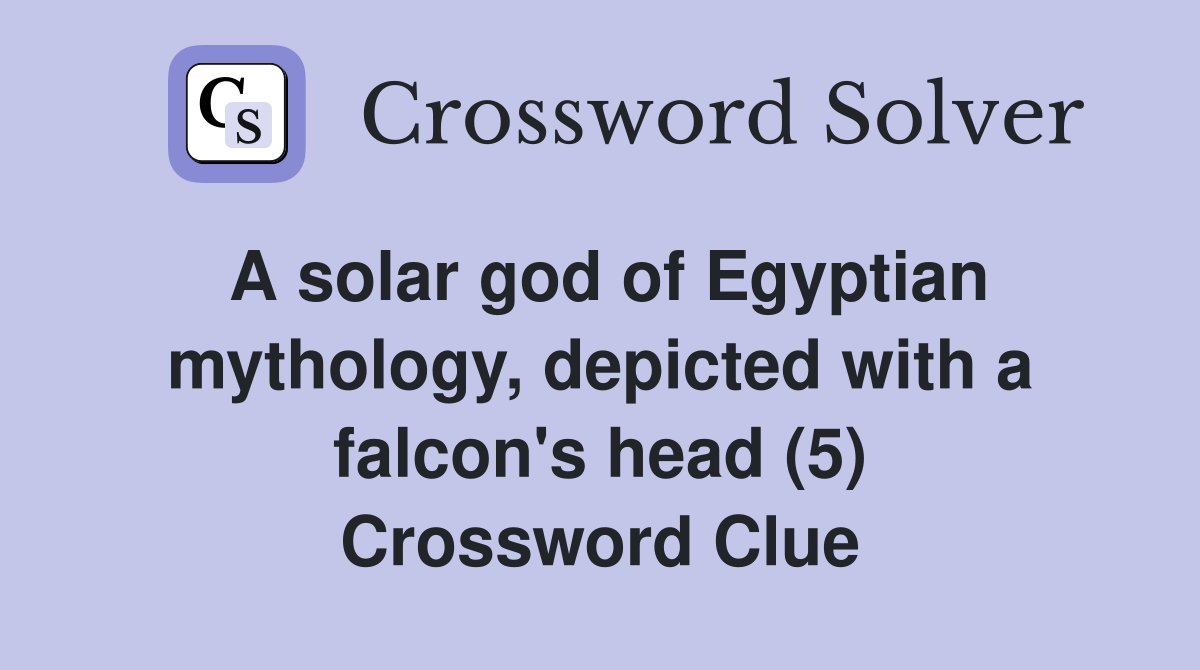 A solar god of Egyptian mythology, depicted with a falcon's head (5) Crossword Clue