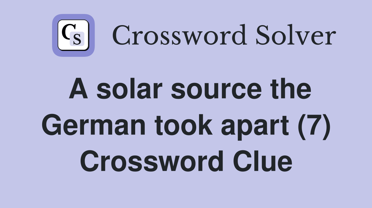 A solar source the German took apart (7) Crossword Clue