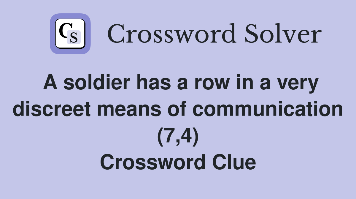 A soldier has a row in a very discreet means of communication (7,4) Crossword Clue