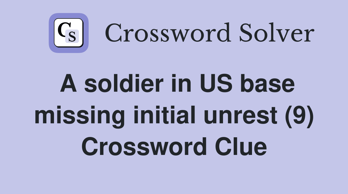 A soldier in US base missing initial unrest (9) Crossword Clue