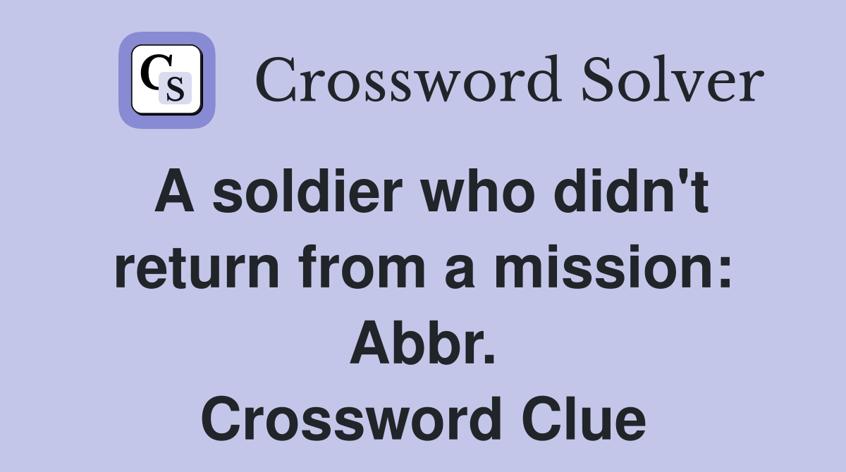 A soldier who didn't return from a mission: Abbr. Crossword Clue