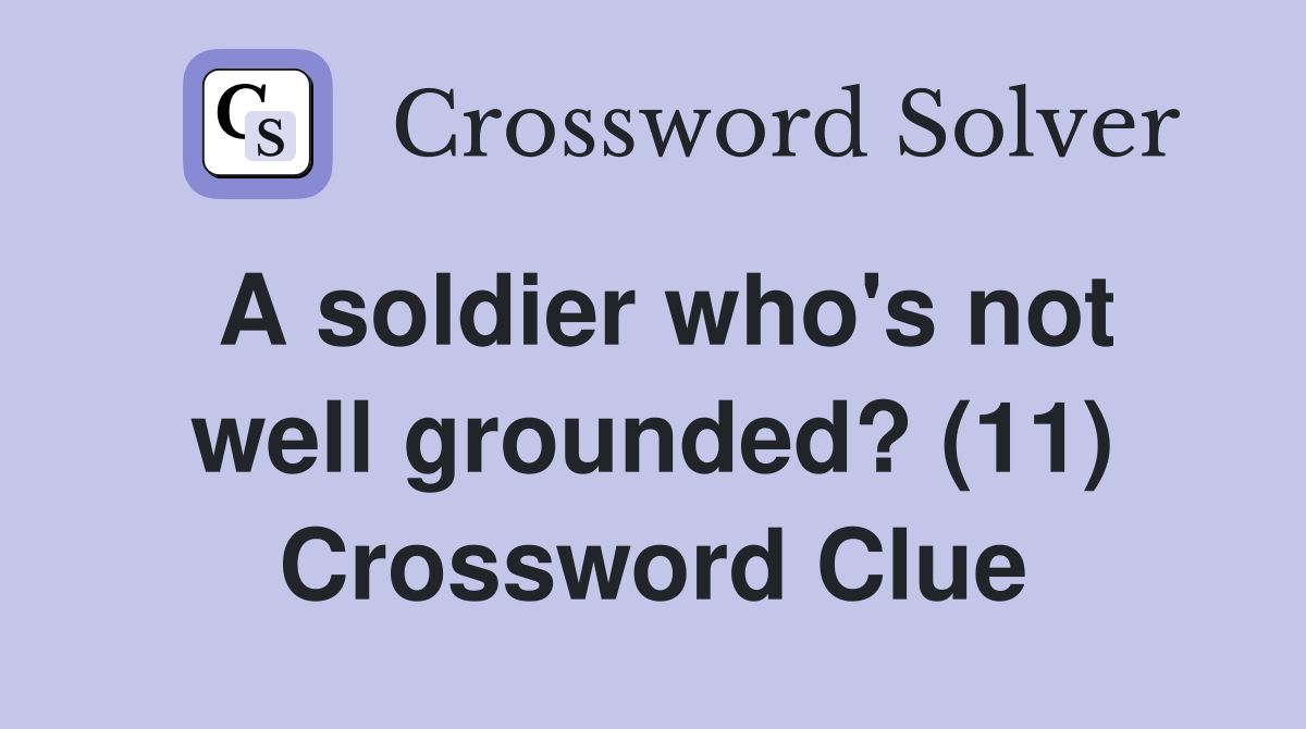 A soldier who's not well grounded? (11) Crossword Clue