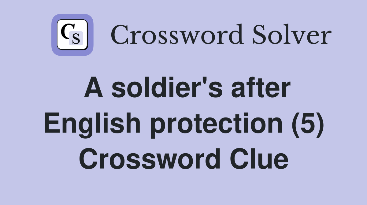 A soldier's after English protection (5) Crossword Clue