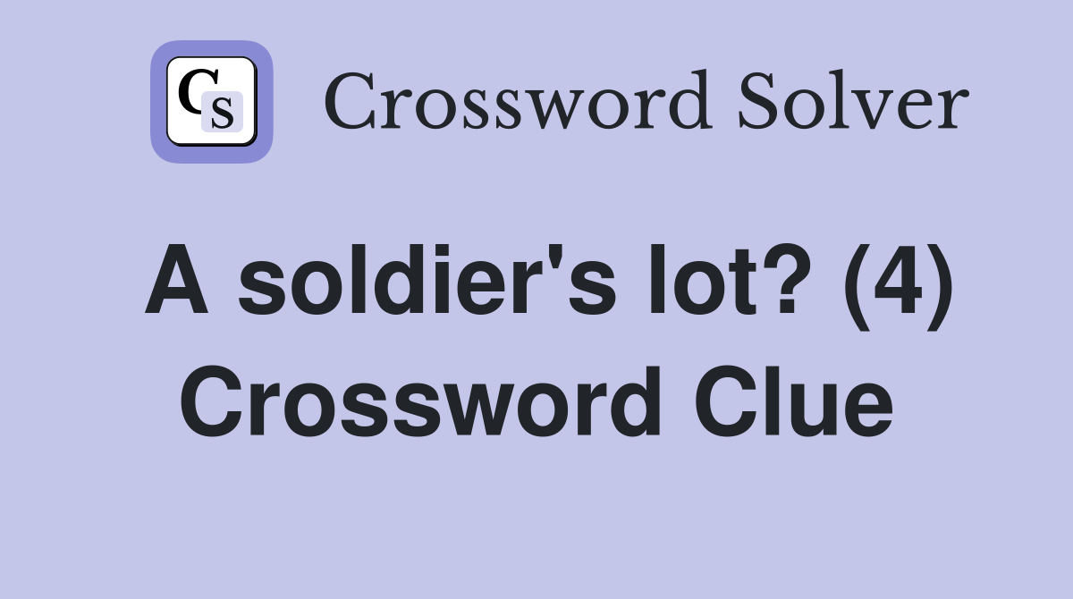 A soldier's lot? (4) Crossword Clue