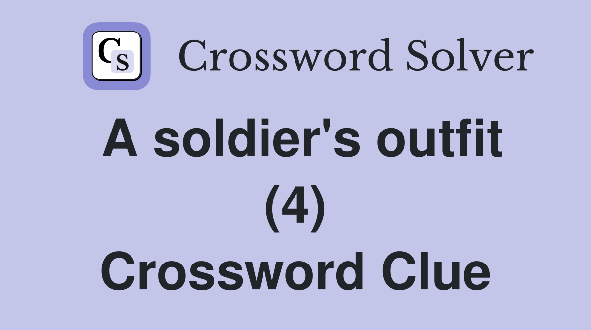 A soldier's outfit (4) Crossword Clue