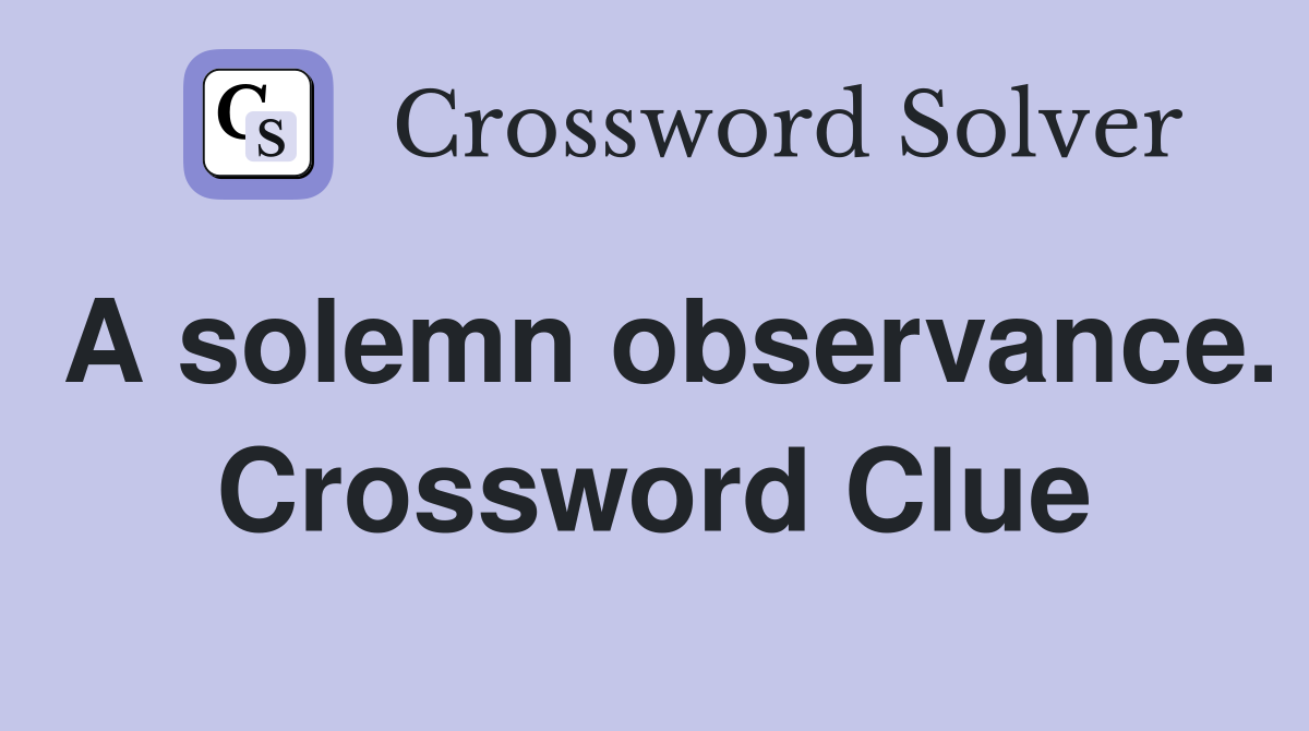 A solemn observance. Crossword Clue