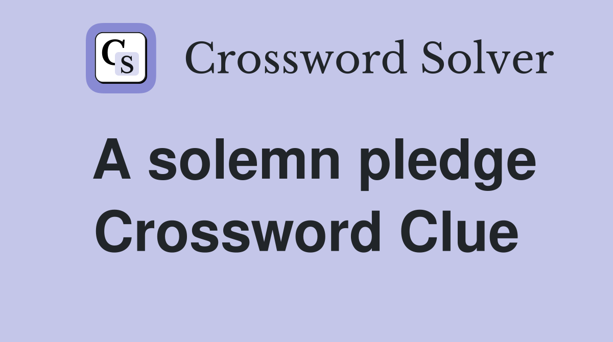 A solemn pledge Crossword Clue