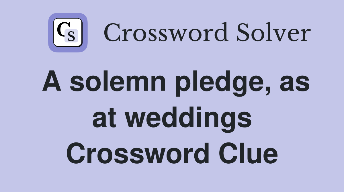 A solemn pledge, as at weddings Crossword Clue