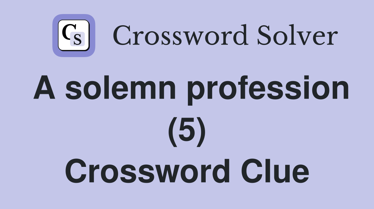 A solemn profession (5) Crossword Clue