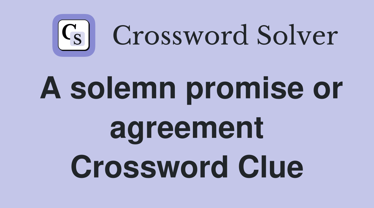 A solemn promise or agreement Crossword Clue