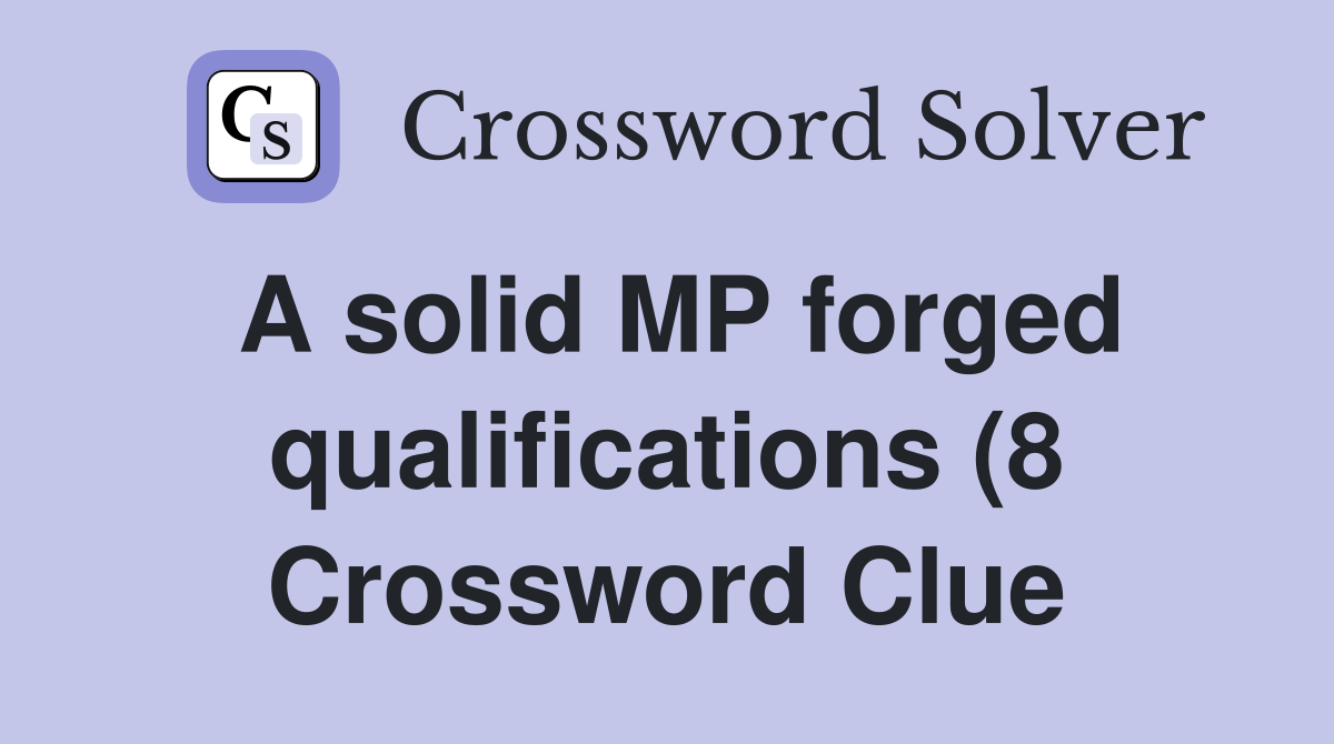 A solid MP forged qualifications (8) Crossword Clue Answers A solid MP forged qualifications (8) Crossword Clue Answers