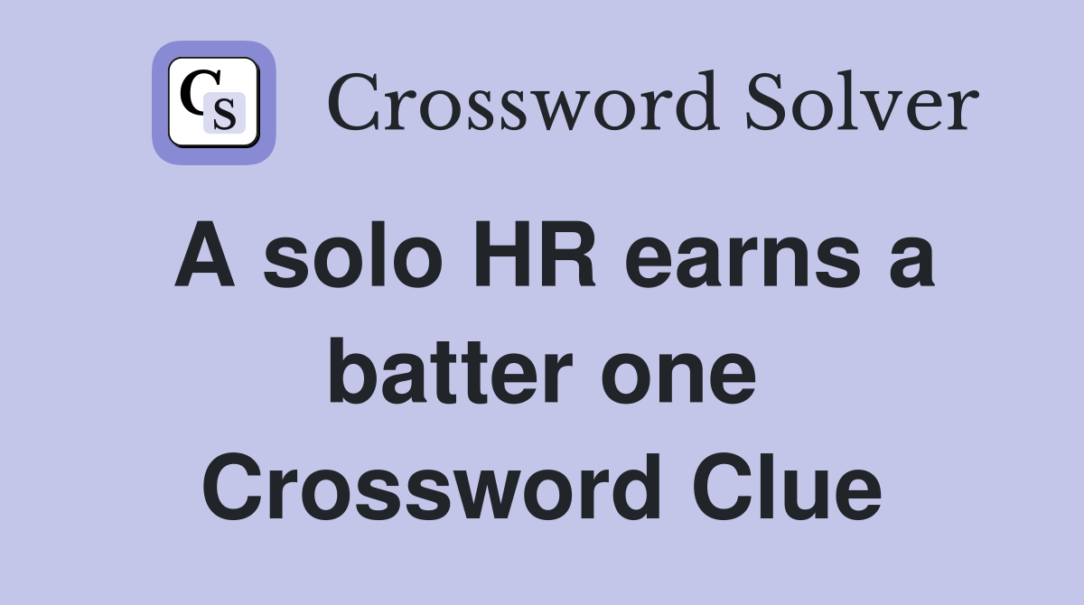 A solo HR earns a batter one Crossword Clue