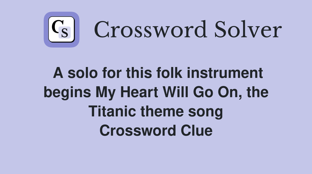 A solo for this folk instrument begins My Heart Will Go On, the Titanic theme song Crossword Clue