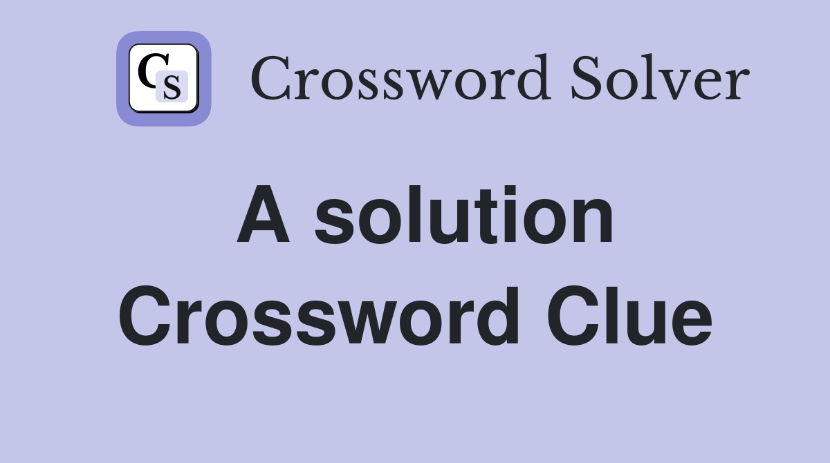 A solution Crossword Clue