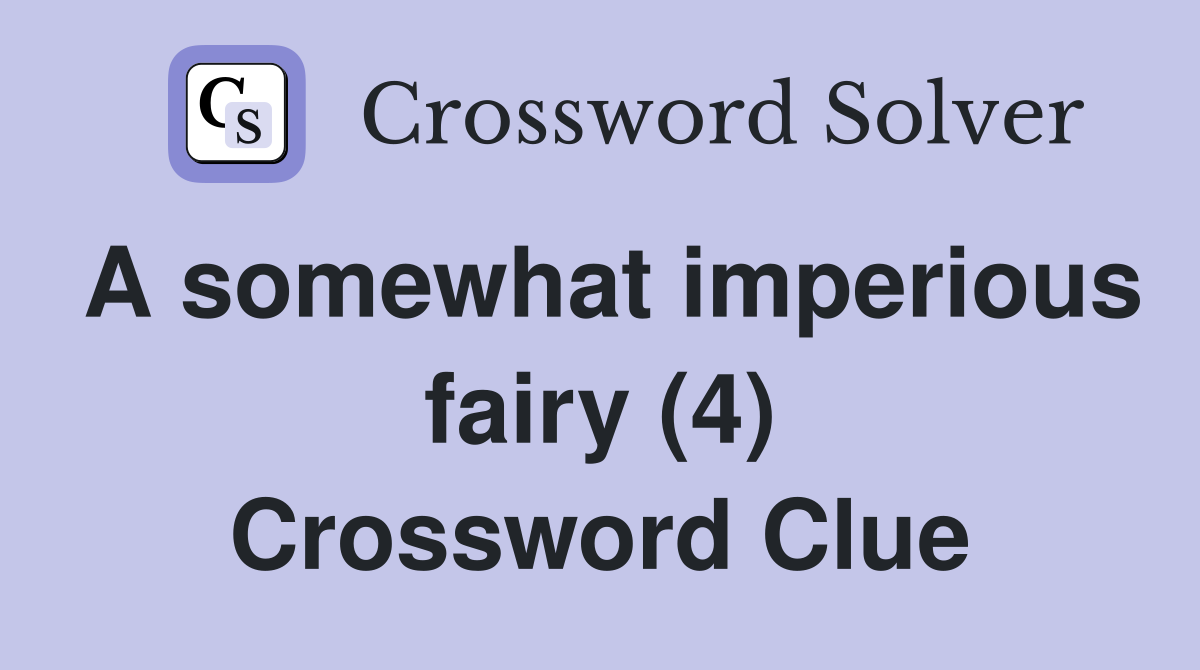 A somewhat imperious fairy (4) Crossword Clue