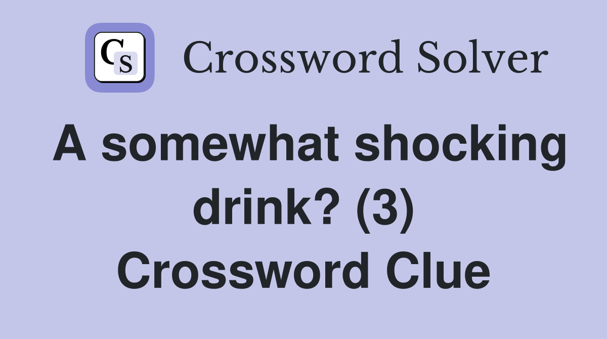 A somewhat shocking drink? (3) Crossword Clue